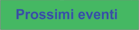 Prossimi eventi